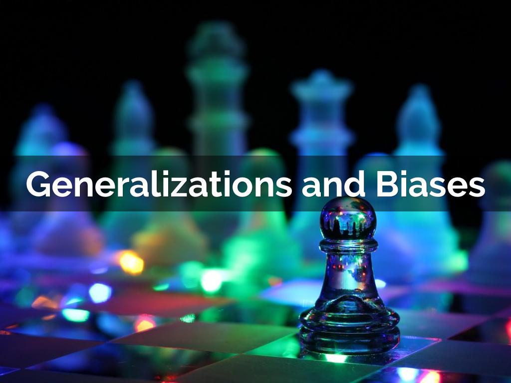Generalizations and Biases