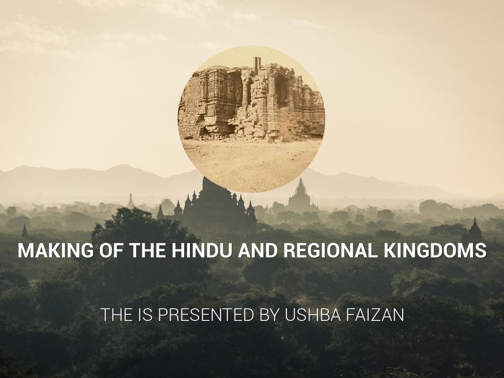 THE MAKING OF HINDU AND REGIONAL KINGDOMS