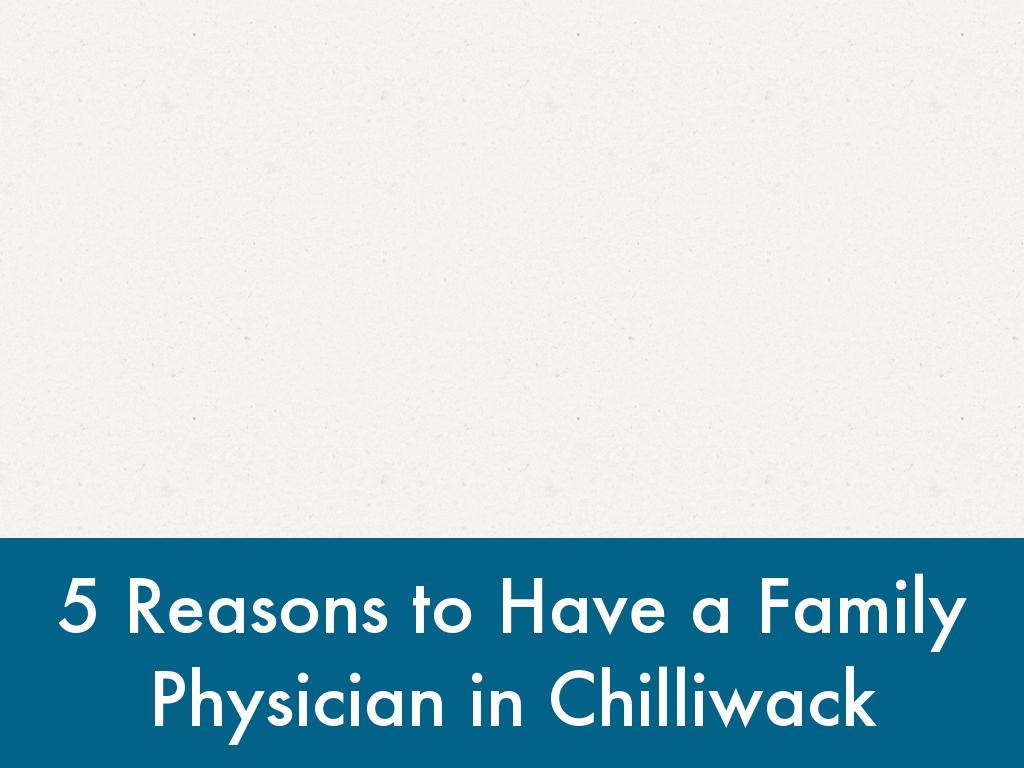 Reasons to Have a Family Physician in Chilliwack