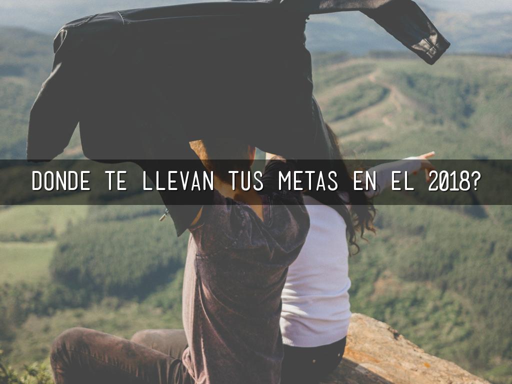 Donde te llevan tus metas en el 2018?