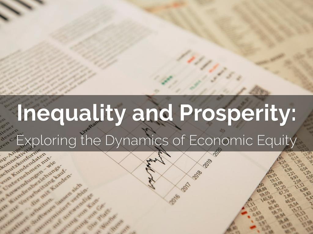 Inequality and Prosperity: Exploring the Dynamics of Economic Equity