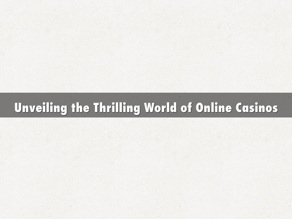 Unveiling the Thrilling World of Online Casinos