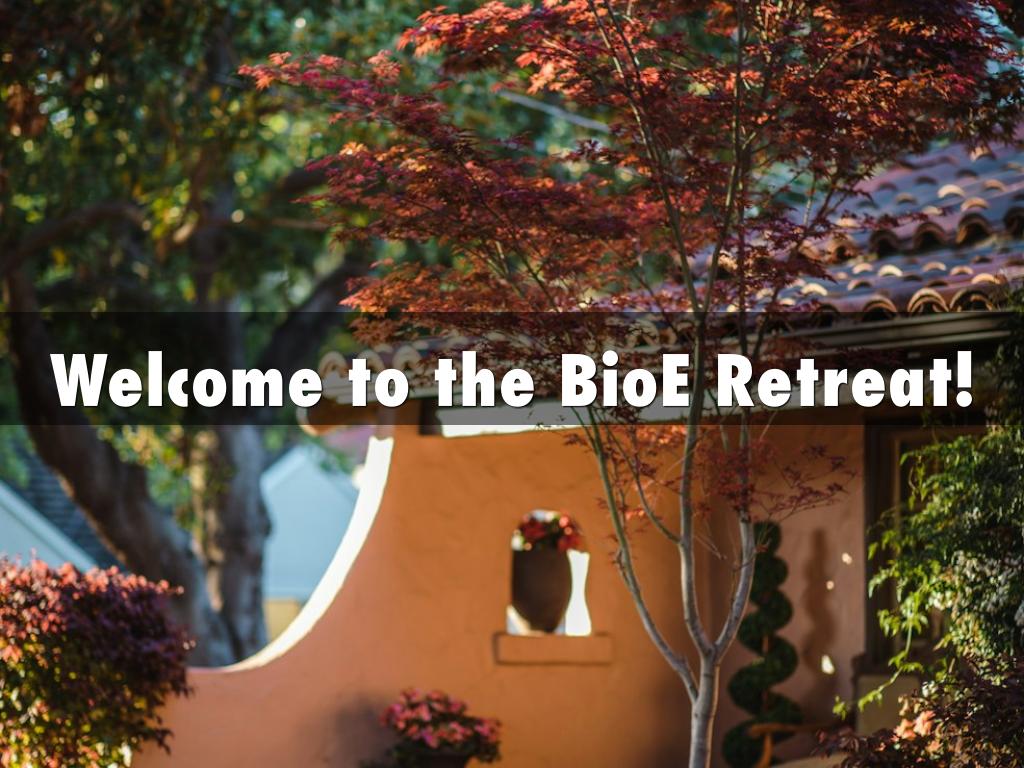 Welcome to the BioE Retreat!