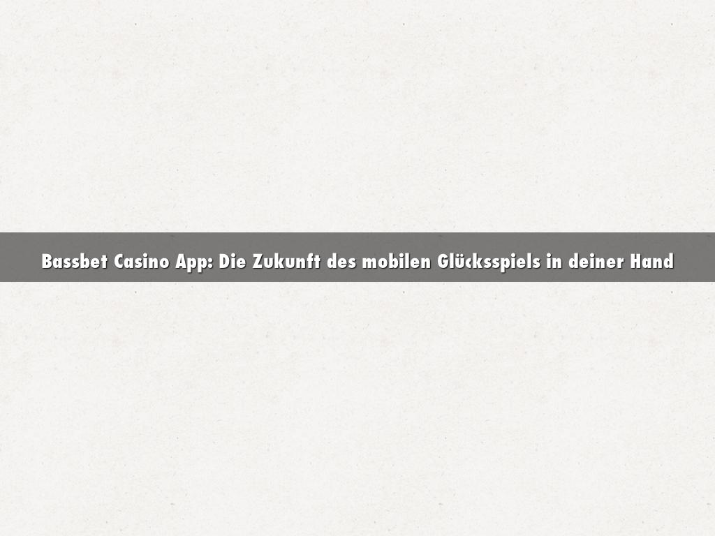Bassbet Casino App: Die Zukunft des mobilen Glücksspiels in deiner Hand