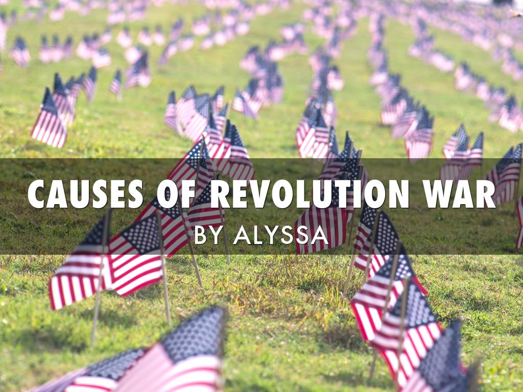 Cause Of The Revolutionary War 