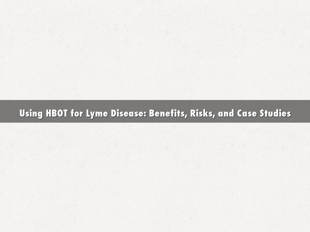 Using HBOT for Lyme Disease: Benefits, Risks, and Case Studies