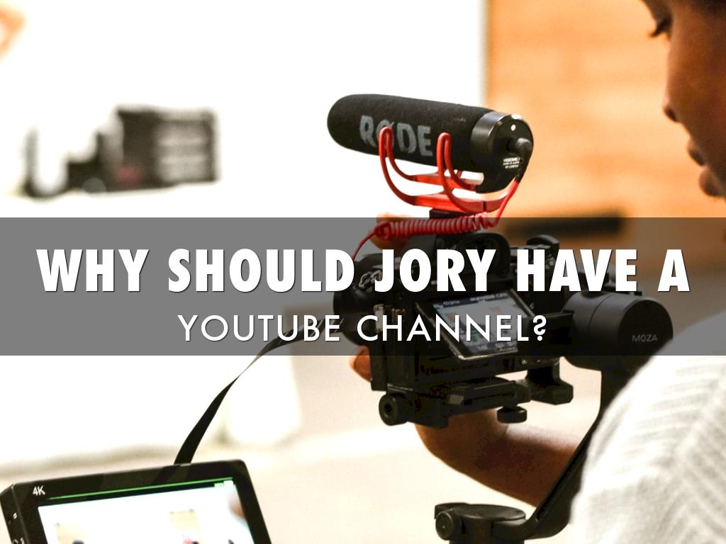 Why Should Jory Have A YouTube Channel?