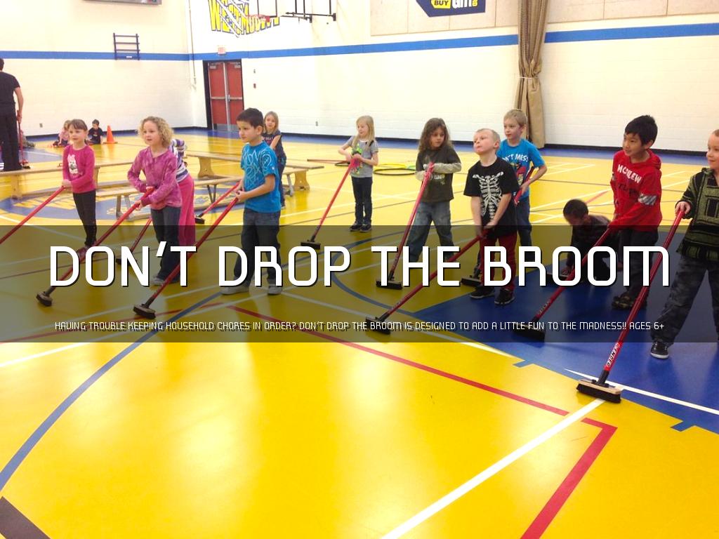 Dont Drop The Broom!