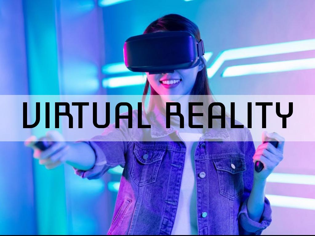 VIRTUAL REALITY