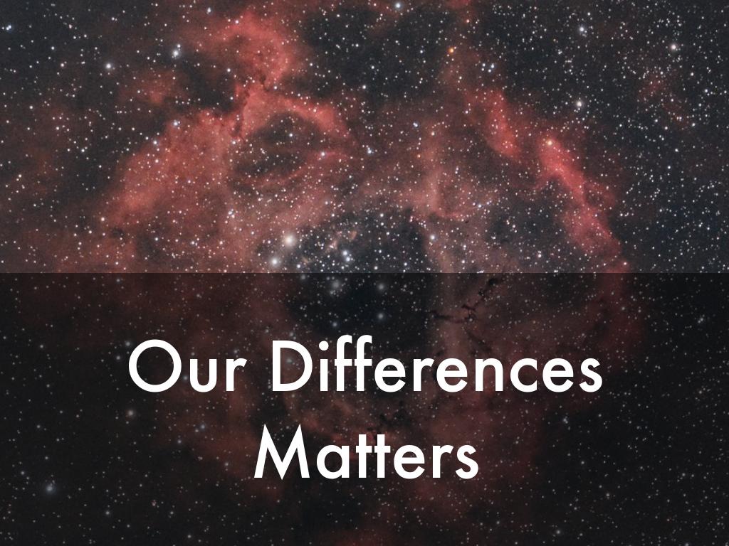 Our differences matter