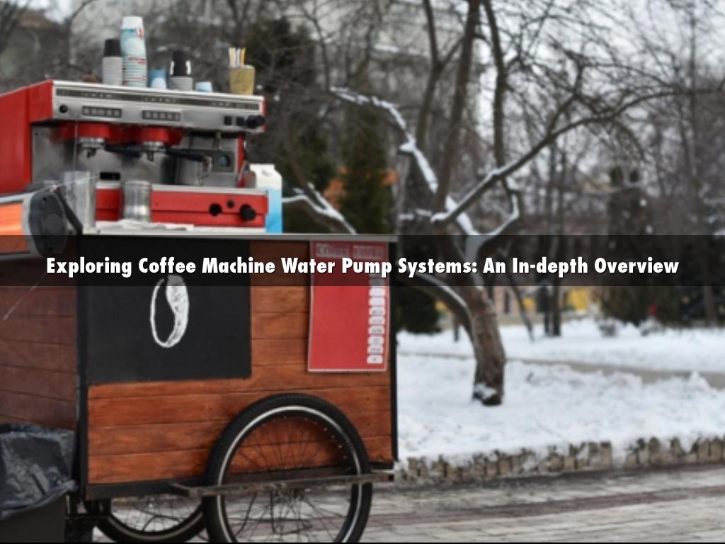 Exploring Coffee Machine Water Pump Systems: An In-depth Overview