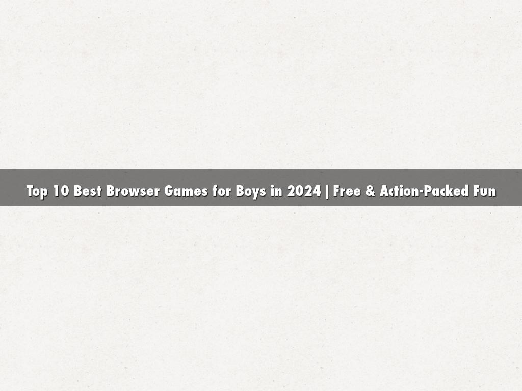 Top 10 Best Browser Games for Boys in 2024 | Free & Action-Packed Fun