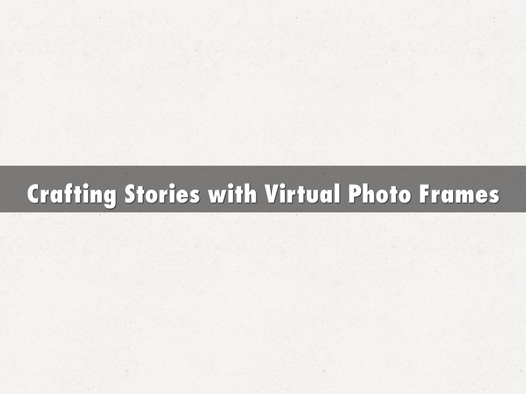 Crafting Stories with Virtual Photo Frames