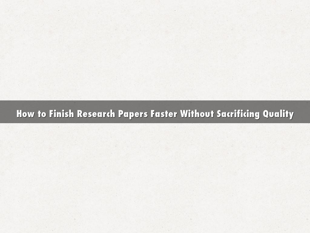 How to Finish Research Papers Faster Without Sacrificing Quality