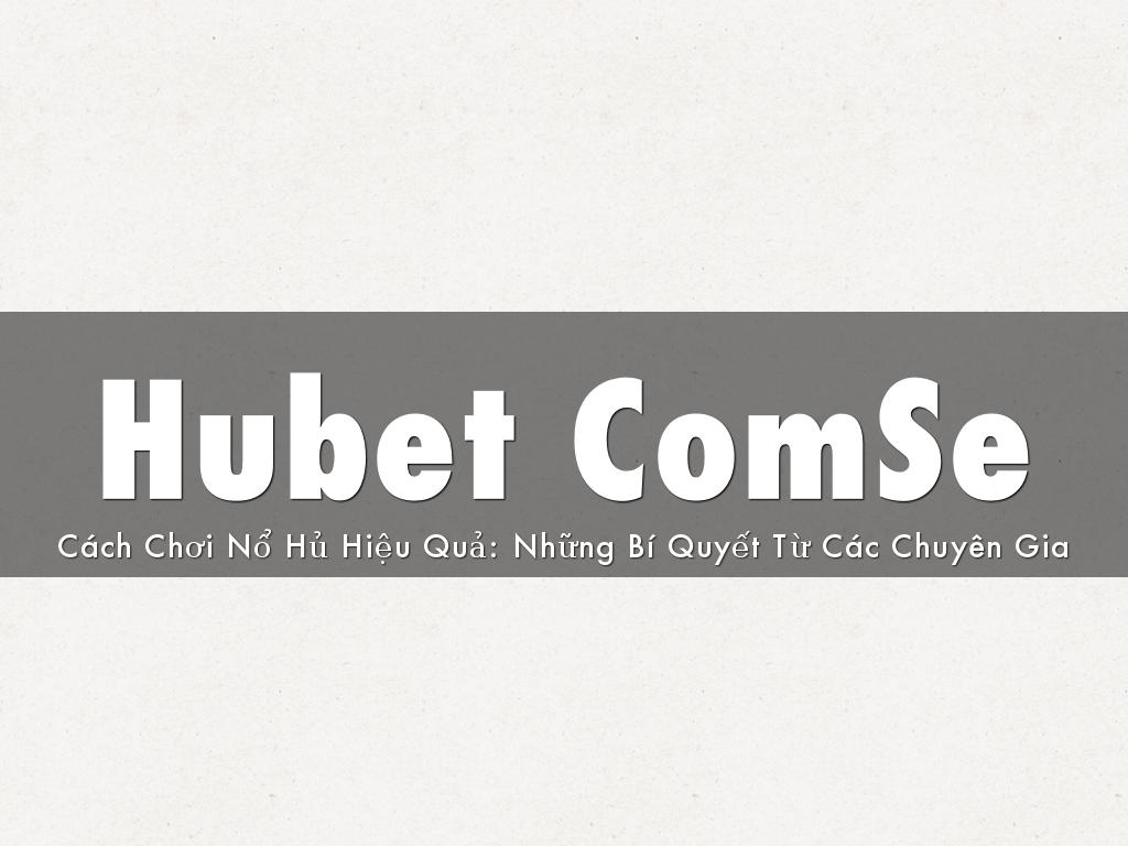 Hubet ComSeCách Chơi Nổ Hủ Hiệu Quả: Những Bí Quyết Từ Các Chuyên Gia