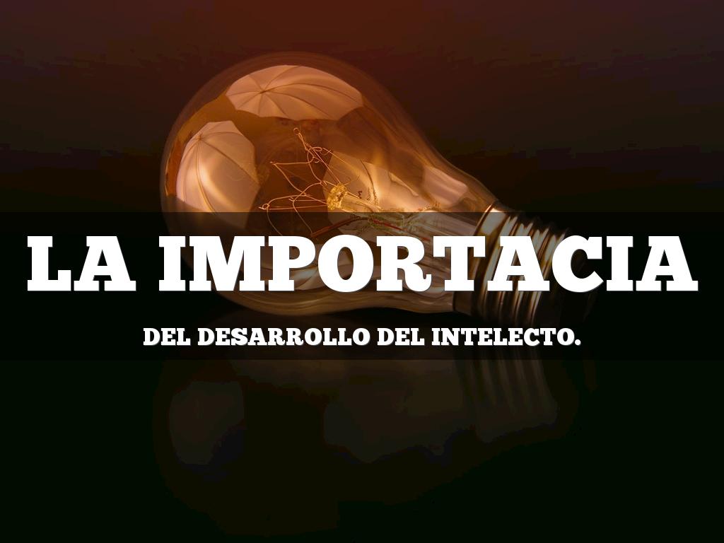 la Importancia del desarrollo del intelecto