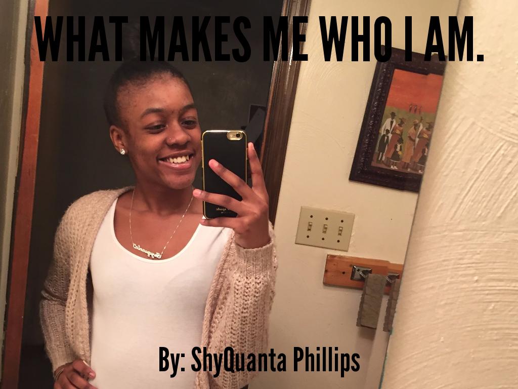 What makes me who I am.