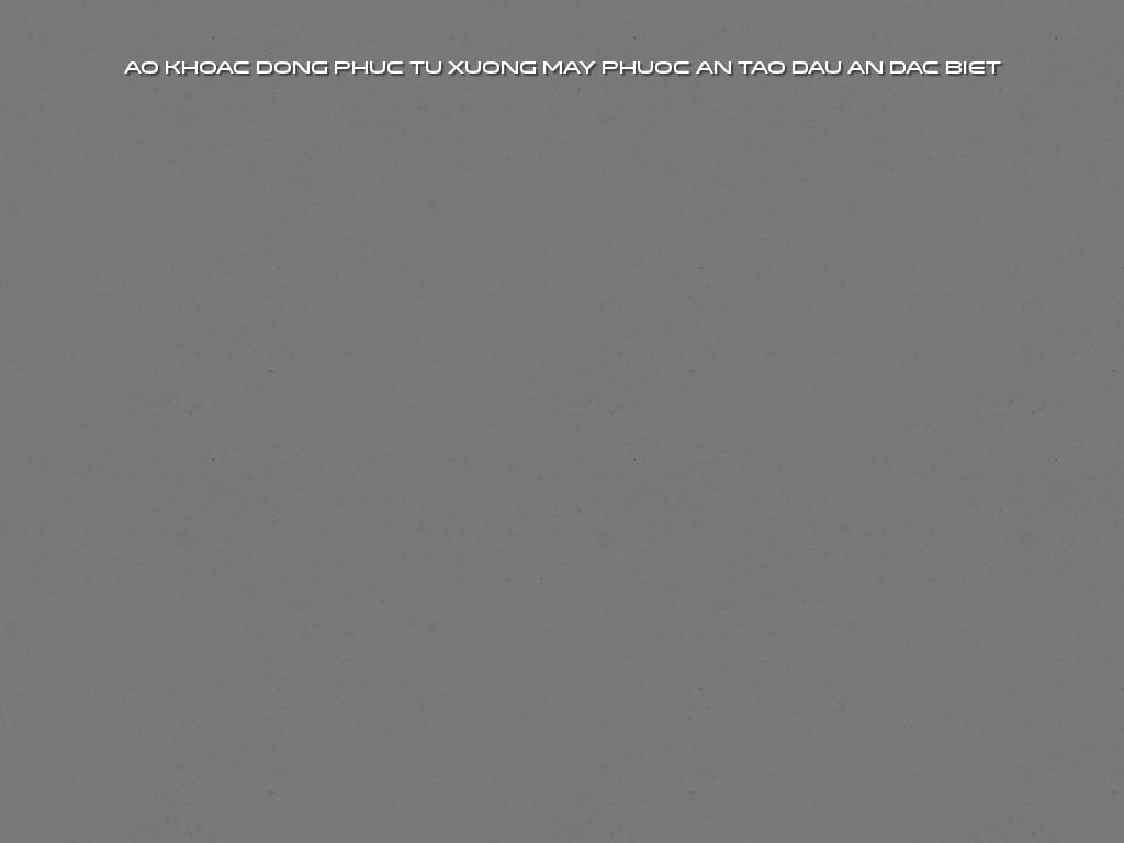 Áo khoác đồng phục Phước An đã tạo dấu ấn đặc biệt