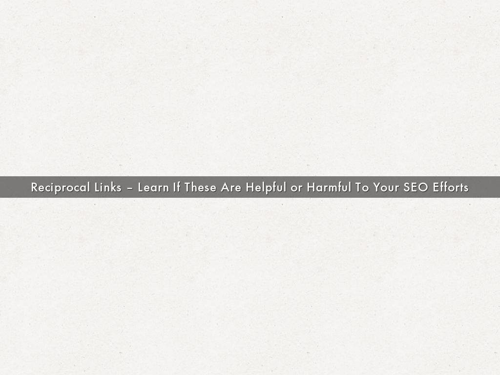Reciprocal Links – Learn If These Are Helpful or Harmful To Your SEO Efforts