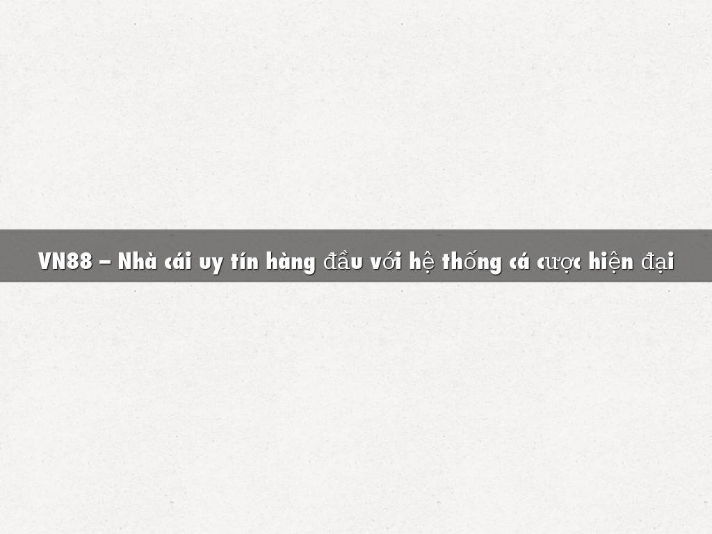 VN88 – Nhà cái uy tín hàng đầu với hệ thống cá cược hiện đại