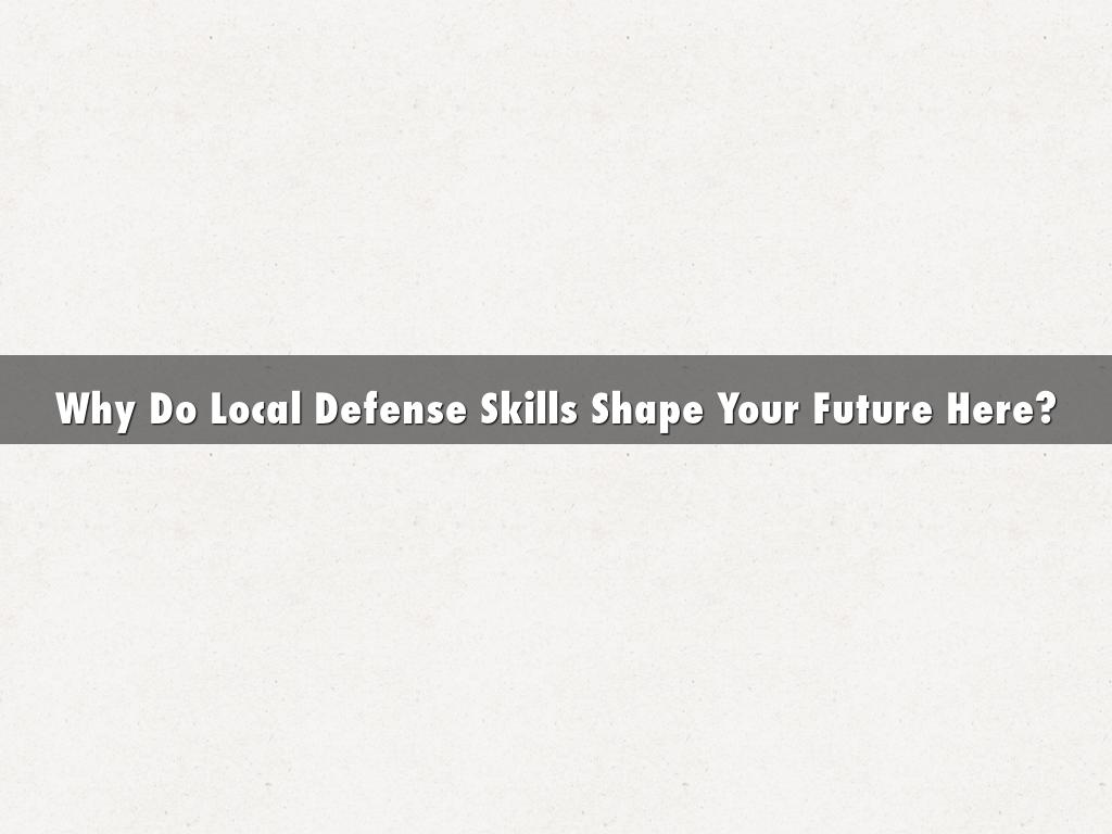 Why Do Local Defense Skills Shape Your Future Here?