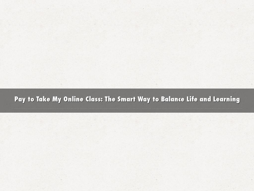 Pay to Take My Online Class: The Smart Way to Balance Life and Learning