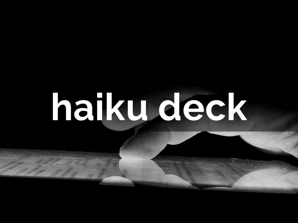 <font style="vertical-align: inherit;"><font style="vertical-align: inherit;">Haiku Deck</font></font>