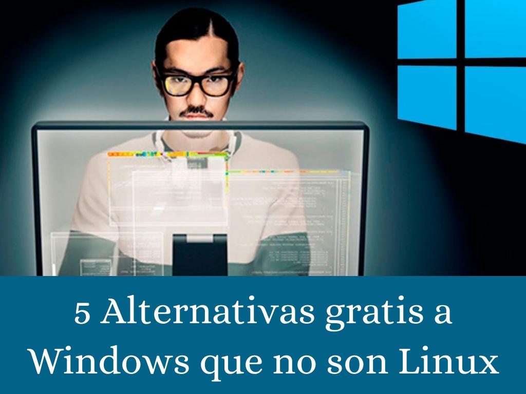 5 Alternativas gratis a Windows que no son Linux