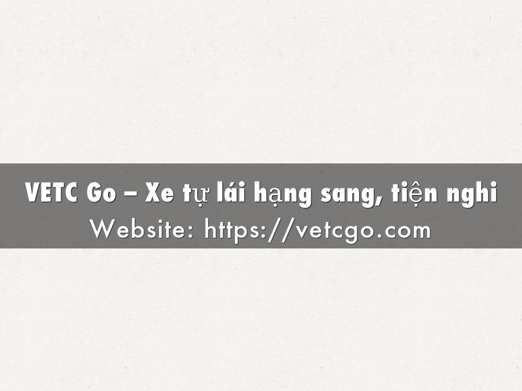 VETC Go – Xe tự lái hạng sang, tiện nghi