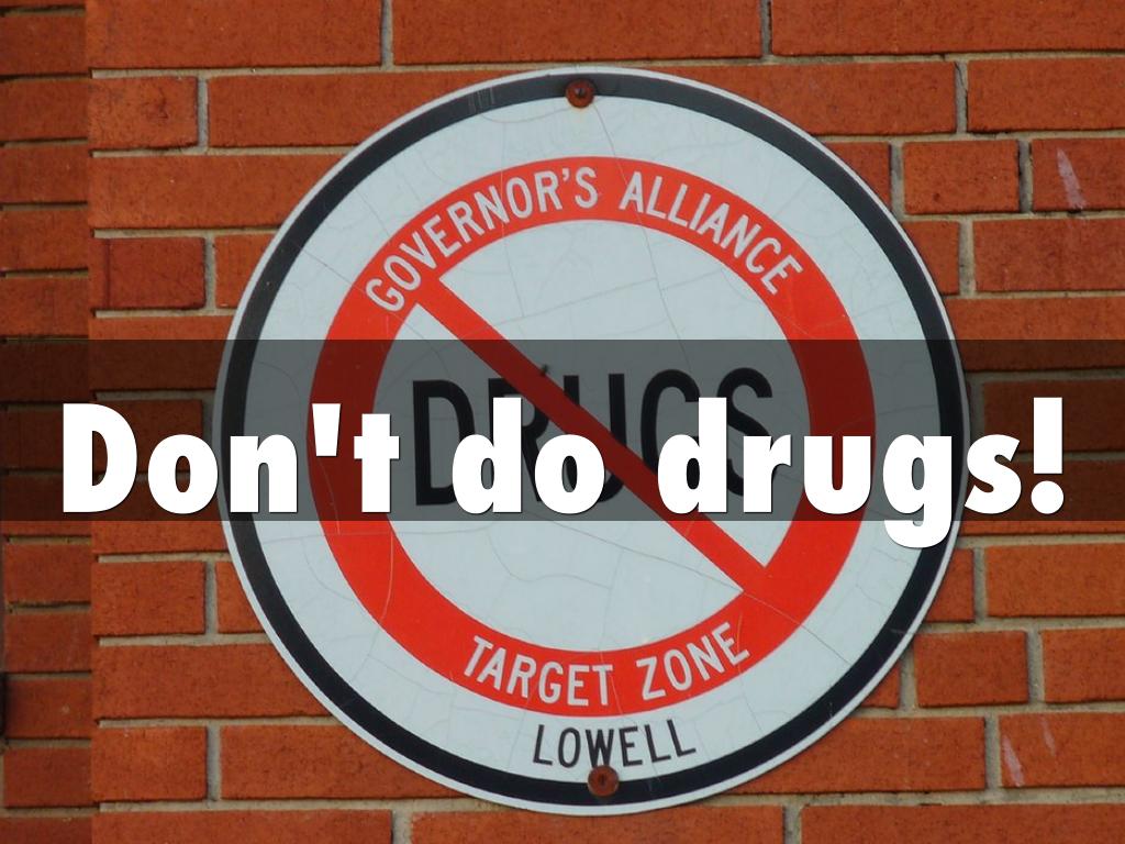 Don't do drugs!