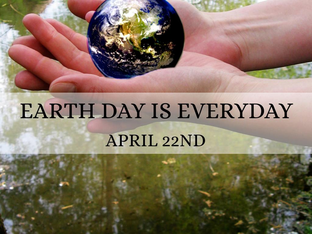 Earth Day is Everyday