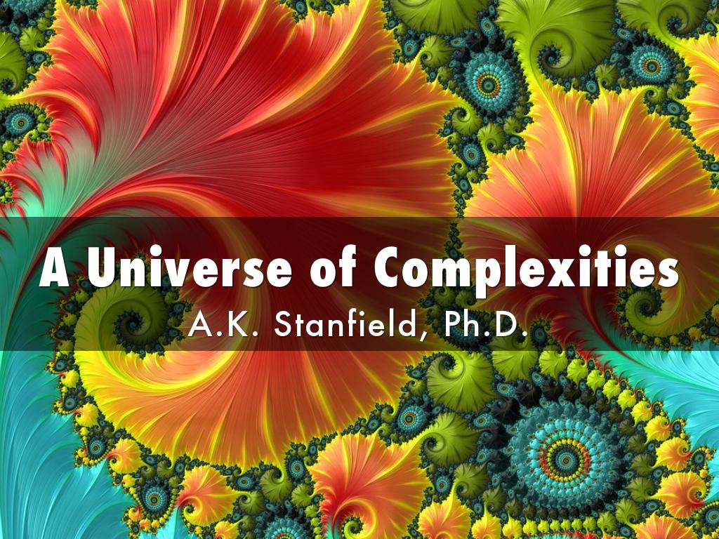 A Universe of Complexities