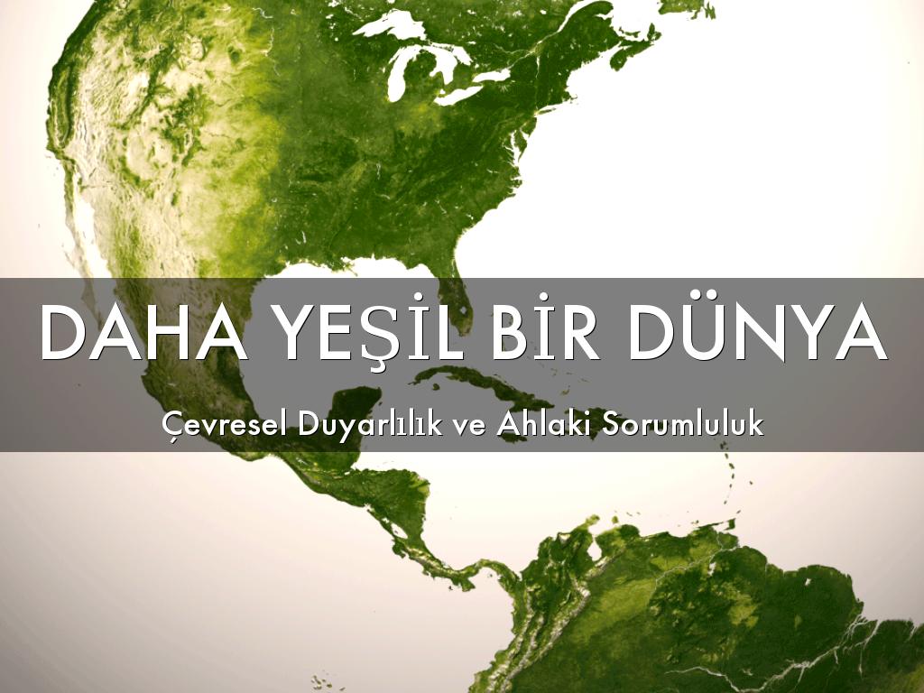 DAHA YEŞİL BİR DÜNYA