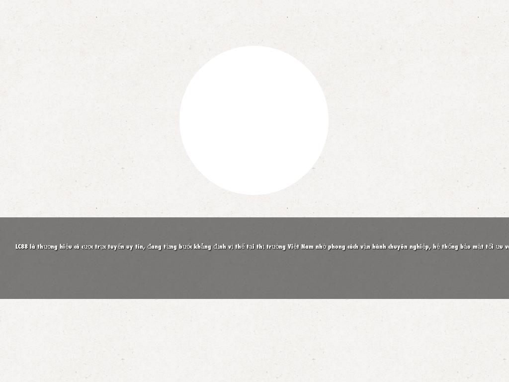 LC88 là thương hiệu cá cược trực tuyến uy tín, đang từng bước khẳng định vị thế tại thị trường Việt Nam nhờ phong cách vận hành chuyên nghiệp, hệ thống bảo mật tối ưu và kho trò chơi đa dạng hấp dẫn. Người chơi có thể dễ dàng tham gia các sảnh cược thể thao, casino trực tuyến, bắn cá hay slot game đổi thưởng chỉ với vài bước đăng ký đơn giản. Giao diện hiện đại, tốc độ tải mượt mà cùng đội ngũ hỗ trợ 24/7 giúp LC88 ghi điểm tuyệt đối trong mắt cộng đồng bet thủ.Website: https://alc88.co  #LC88 #LC88Casino #LC88Bet #LC88TrangChu #LC88DangKy #LC88DangNhap