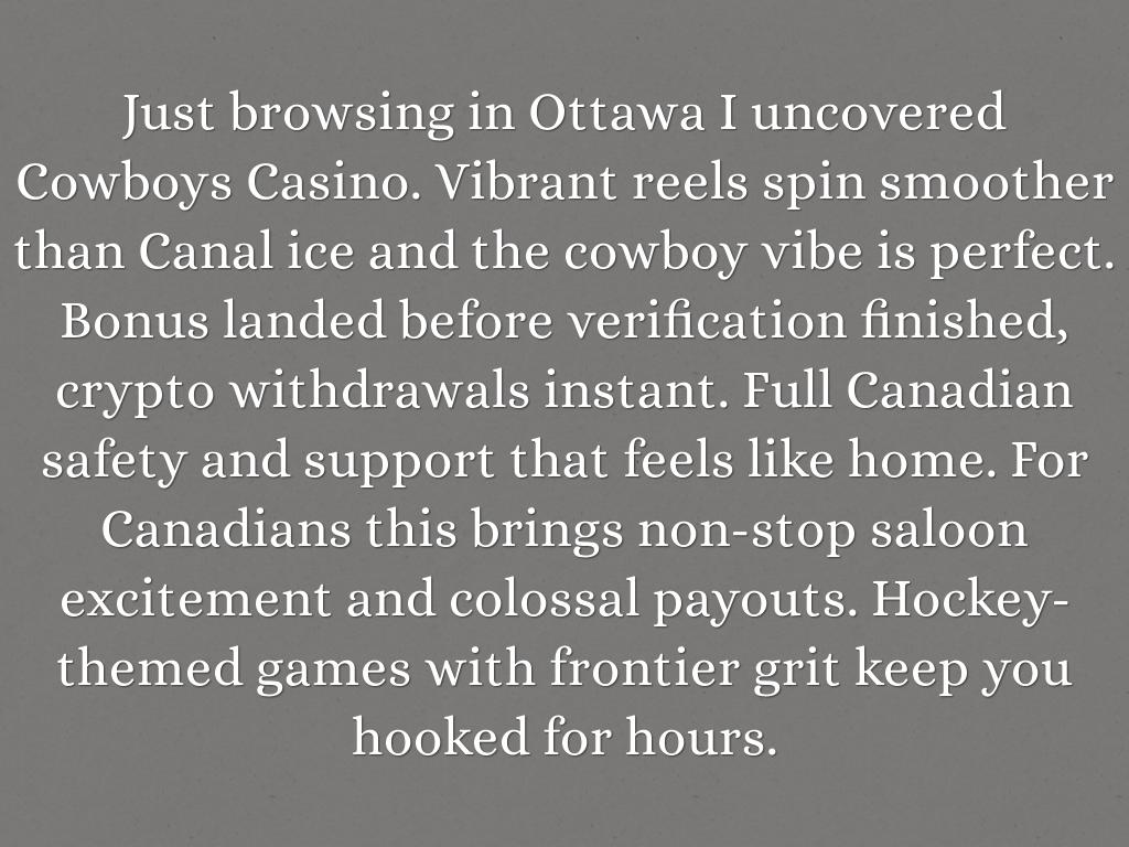 Just browsing in Ottawa I uncovered Cowboys Casino. Vibrant reels spin smoother than Canal ice and the cowboy vibe is perfect. Bonus landed before verification finished, crypto withdrawals instant. Full Canadian safety and support that feels like home. For Canadians this brings non-stop saloon excitement and colossal payouts. Hockey-themed games with frontier grit keep you hooked for hours.