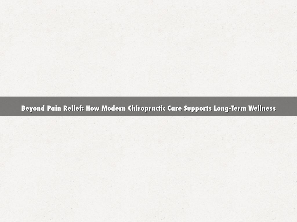 Beyond Pain Relief: How Modern Chiropractic Care Supports Long-Term Wellness