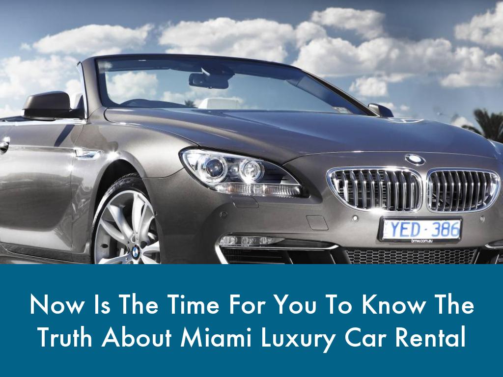 Now Is The Time For You To Know The Truth About Miami Luxury Car Rental