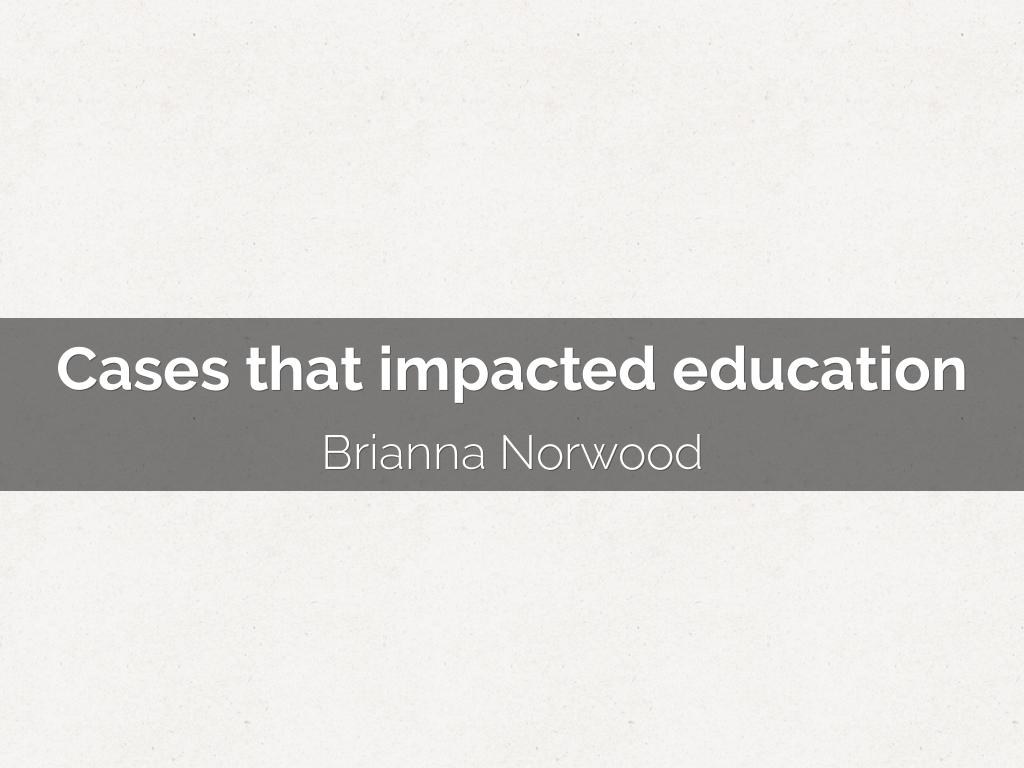 Cases that impacted education