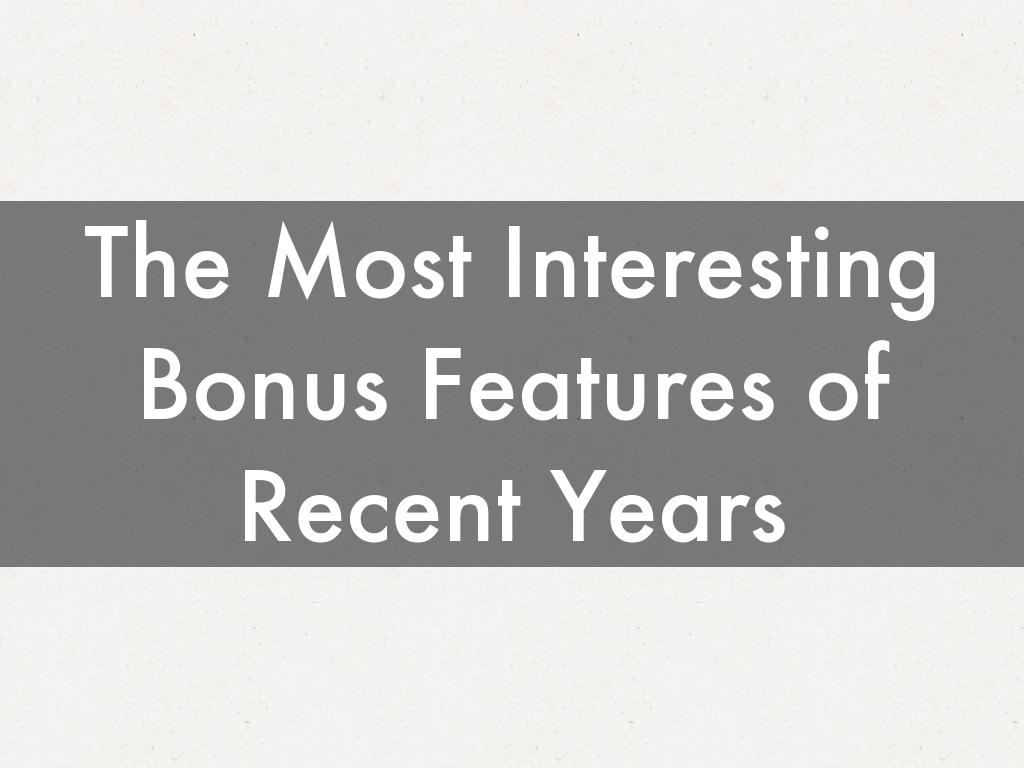 The Most Interesting Bonus Features of Recent Years