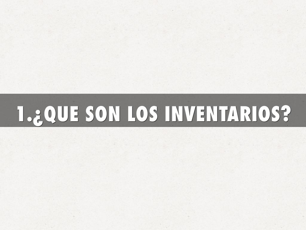 1.¿QUE SON LOS INVENTARIOS?