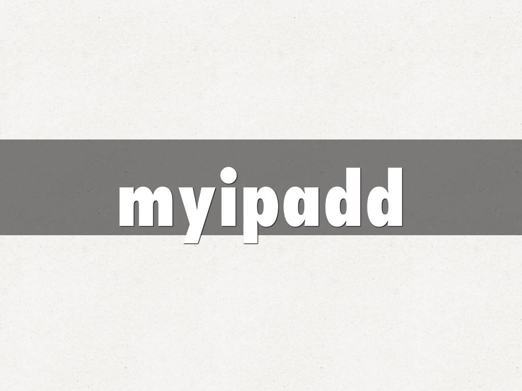 myipadd