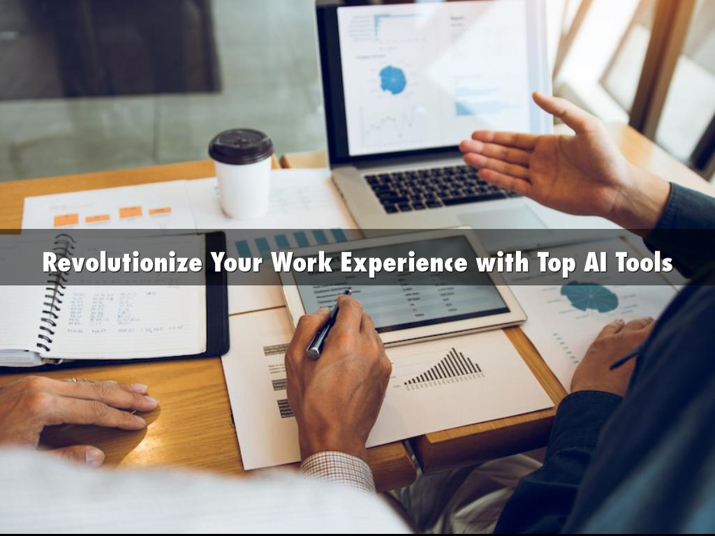Revolutionize Your Work Experience with Top AI Tools