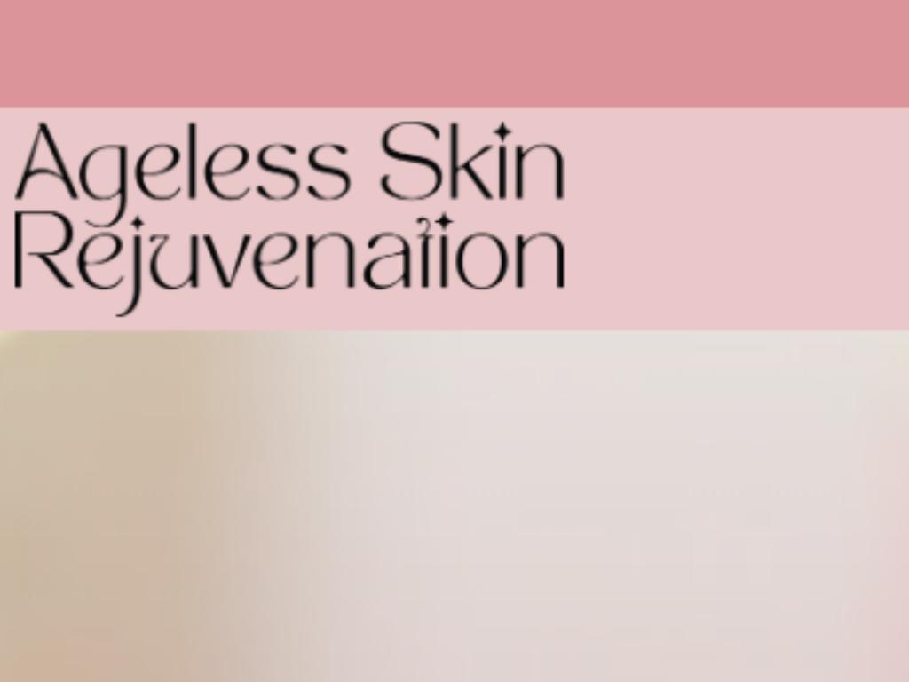 Ageless Skin Rejuvenation