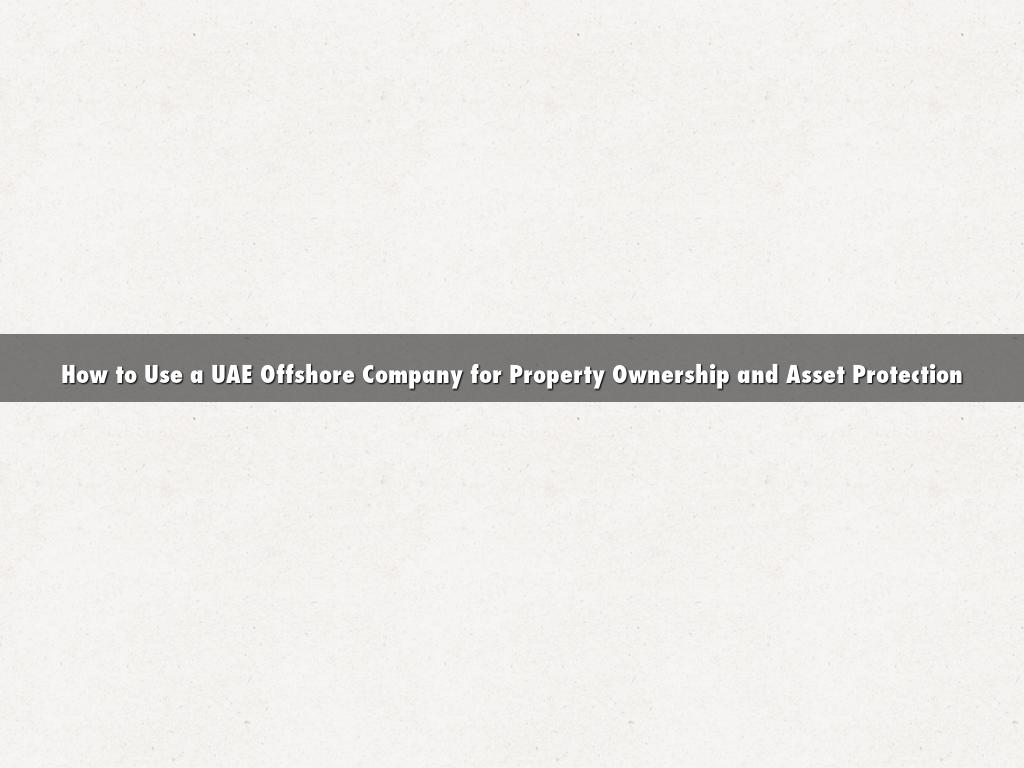 How to Use a UAE Offshore Company for Property Ownership and Asset Protection