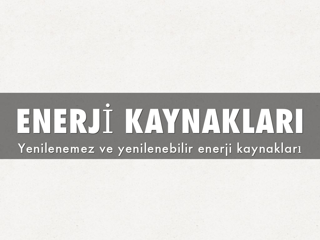 ENERJİ KAYNAKLARI