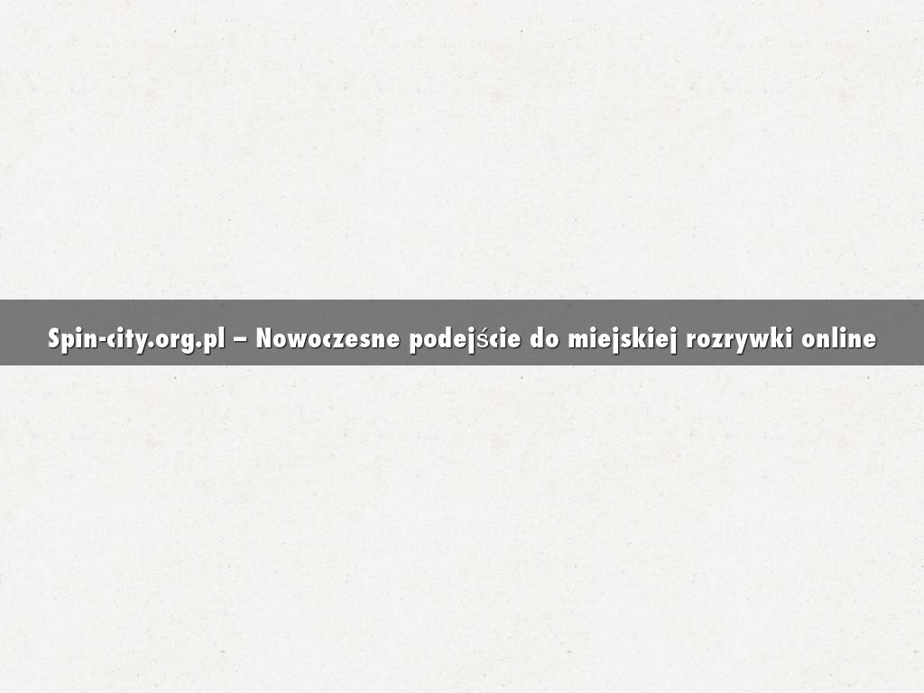 Spin-city.org.pl – Nowoczesne podejście do miejskiej rozrywki online