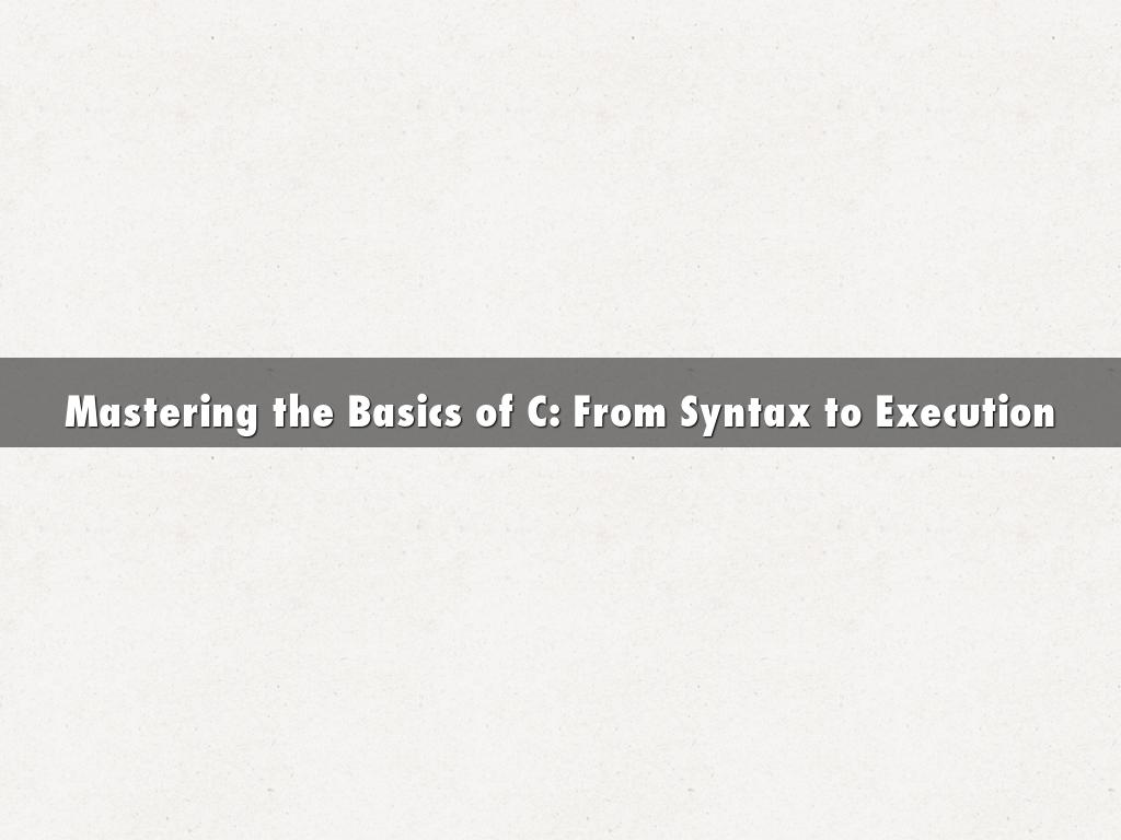 Mastering the Basics of C: From Syntax to Execution