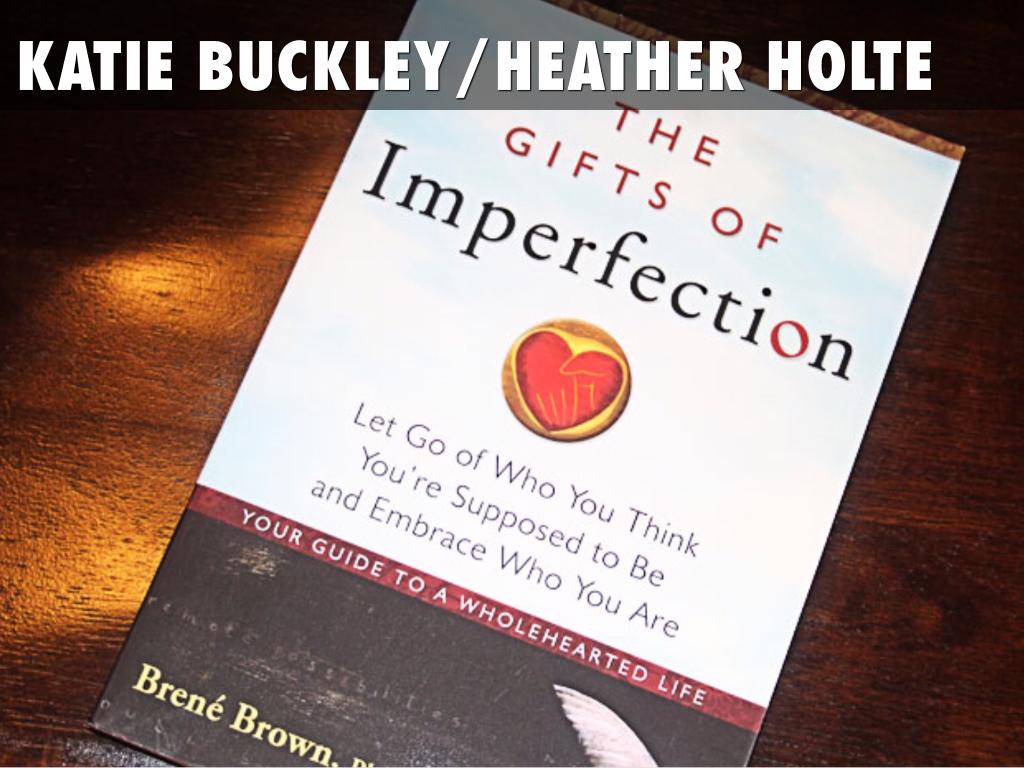 The Gifts Of Imperfection By Brene Brown (EDUC 615 H Holte/K Buckley)