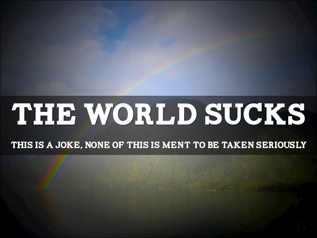 The World Sucks