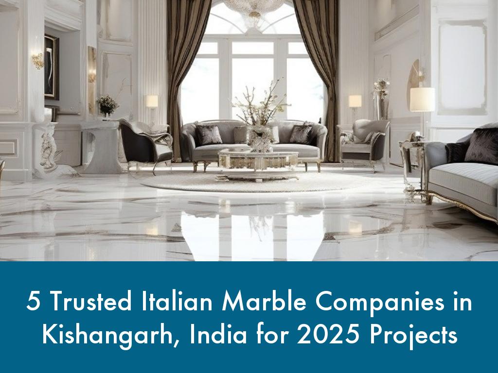 5 Trusted Italian Marble Companies in Kishangarh, India for 2025 Projects